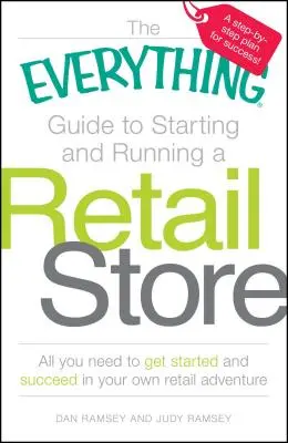 La guía completa para abrir y gestionar una tienda: Todo lo que necesita para empezar y triunfar en su propia aventura de venta al por menor - The Everything Guide to Starting and Running a Retail Store: All You Need to Get Started and Succeed in Your Own Retail Adventure