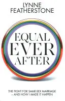 Igualdad para siempre - La lucha por el matrimonio entre personas del mismo sexo y cómo lo hice realidad - Equal Ever After - The Fight for Same-Sex Marriage - And How I Made it Happen