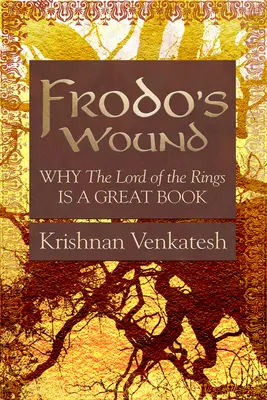 La herida de Frodo: Por qué El Señor de los Anillos es un gran libro - Frodo's Wound: Why the Lord of the Rings Is a Great Book