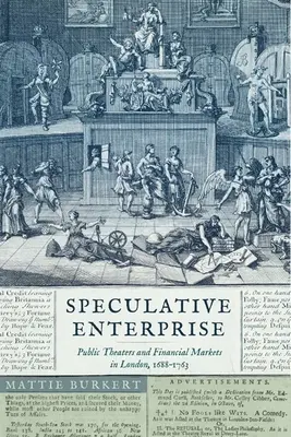 Empresa especulativa: Teatros públicos y mercados financieros en Londres, 1688-1763 - Speculative Enterprise: Public Theaters and Financial Markets in London, 1688-1763