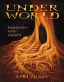 Inframundo: Chamanismo, mito y magia - Underworld: Shamanism, Myth & magick