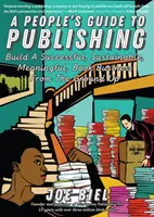 Guía de la gente para publicar: Construya un negocio de libros exitoso, sostenible y significativo - A People's Guide to Publishing: Build a Successful, Sustainable, Meaningful Book Business