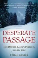 Desperate Passage: El peligroso viaje al Oeste del grupo Donner - Desperate Passage: The Donner Party's Perilous Journey West