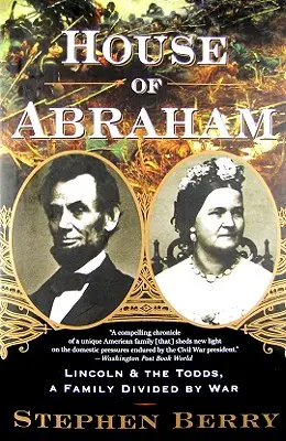 La casa de Abraham: Lincoln y los Todd, una familia dividida por la guerra - House of Abraham: Lincoln and the Todds, a Family Divided by War