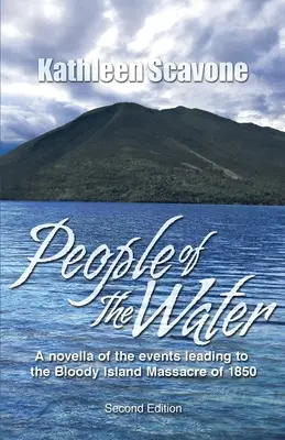 People of the Water- Una novela sobre los acontecimientos que condujeron a la masacre de Bloody Island en 1850 - People of the Water- A novella of the events leading to the Bloody Island Massacre of 1850