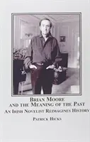 Brian Moore y el significado del pasado - Un novelista irlandés reimagina la historia - Brian Moore and the Meaning of the Past - An Irish Novelist Re-imagines History