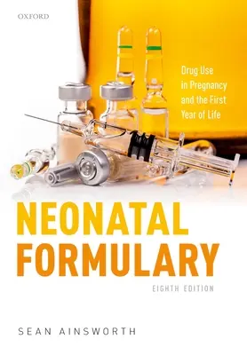 Formulario neonatal: Consumo de fármacos durante el embarazo y el primer año de vida - Neonatal Formulary: Drug Use in Pregnancy and the First Year of Life