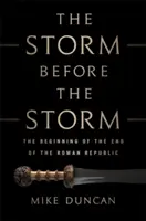 La tormenta antes de la tormenta: El principio del fin de la República romana - The Storm Before the Storm: The Beginning of the End of the Roman Republic