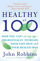 Saludable a los 100: Los secretos científicamente probados de los pueblos más sanos y longevos del mundo - Healthy at 100: The Scientifically Proven Secrets of the World's Healthiest and Longest-Lived Peoples