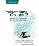 Programming Groovy 2: Dynamic Productivity for the Java Developer (Programando Groovy 2: Productividad dinámica para el desarrollador Java) - Programming Groovy 2: Dynamic Productivity for the Java Developer