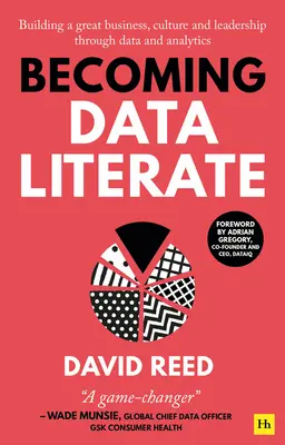 Alfabetización en datos: Cómo construir un gran negocio, cultura y liderazgo a través de los datos y la analítica - Becoming Data Literate: Building a Great Business, Culture and Leadership Through Data and Analytics