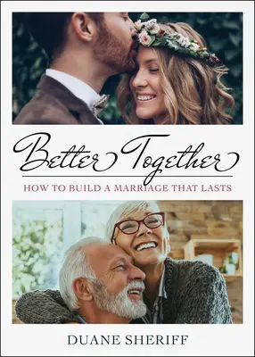 Juntos mejor: Cómo construir un matrimonio duradero - Better Together: How to Build a Marriage that Lasts