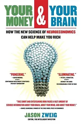 Su dinero y su cerebro: Cómo la nueva ciencia de la neuroeconomía puede ayudarle a hacerse rico - Your Money and Your Brain: How the New Science of Neuroeconomics Can Help Make You Rich