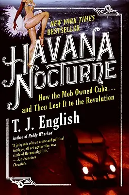 Havana Nocturne: Cómo la mafia se adueñó de Cuba... y luego la perdió a manos de la Revolución - Havana Nocturne: How the Mob Owned Cuba...and Then Lost It to the Revolution