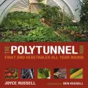 El Libro del Politúnel: Frutas y hortalizas todo el año - The Polytunnel Book: Fruit and Vegetables All Year Round