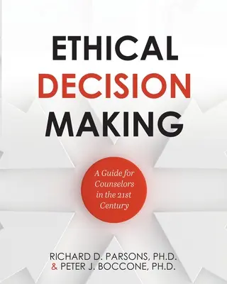 Toma de decisiones éticas: Una guía para los orientadores del siglo XXI - Ethical Decision Making: A Guide for Counselors in the 21st Century