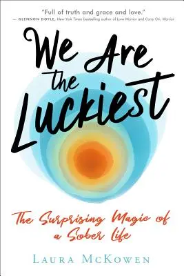 Somos los más afortunados: La sorprendente magia de una vida sobria - We Are the Luckiest: The Surprising Magic of a Sober Life