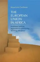 La Unión Europea en África: ¿Políticas incoherentes, asociación asimétrica, relevancia decreciente? - The European Union in Africa: Incoherent Policies, Asymmetrical Partnership, Declining Relevance?