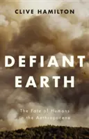 Tierra desafiante: El destino de los humanos en el Antropoceno - Defiant Earth: The Fate of Humans in the Anthropocene
