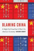 Culpar a China: Puede sentar bien, pero no arreglará la economía estadounidense - Blaming China: It Might Feel Good But It Won't Fix America's Economy