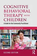 Terapia Cognitivo Conductual con Niños: Guía para el profesional comunitario - Cognitive Behavioral Therapy with Children: A Guide for the Community Practitioner