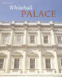 Palacio de Whitehall - Historia oficial ilustrada - Whitehall Palace - The Official Illustrated History