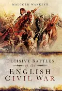 Batallas decisivas de la Guerra Civil inglesa - Decisive Battles of the English Civil War