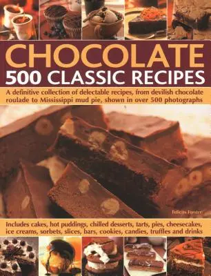 Chocolate: 500 recetas clásicas: A Definitive Collection of Delectable Recipes, from Devilish Chocolate Roulade to Mississippi Mud Pie, Showed in More than 5 - Chocolate: 500 Classic Recipes: A Definitive Collection of Delectable Recipes, from Devilish Chocolate Roulade to Mississippi Mud Pie, Shown in Over 5