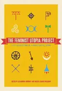 El Proyecto Utopía Feminista: Cincuenta y siete visiones de un futuro mucho mejor - The Feminist Utopia Project: Fifty-Seven Visions of a Wildly Better Future