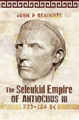 El Imperio Seleúcida de Antíoco III, 223-187 a.C. - The Seleukid Empire of Antiochus III, 223-187 BC