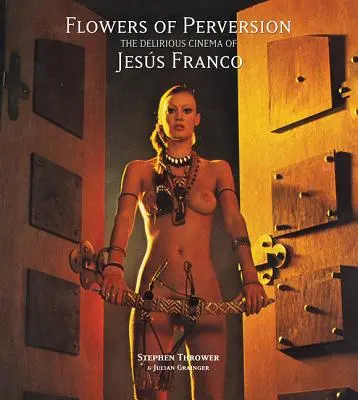 Las flores de la perversión, volumen 2: El delirante cine de Jess Franco - Flowers of Perversion, Volume 2: The Delirious Cinema of Jess Franco