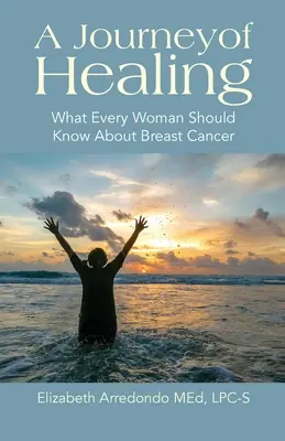 Un viaje de curación: Lo que toda mujer debe saber sobre el cáncer de mama - A Journey of Healing: What Every Woman Should Know About Breast Cancer