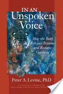 Con voz queda: Cómo el cuerpo libera el trauma y restaura la bondad - In an Unspoken Voice: How the Body Releases Trauma and Restores Goodness