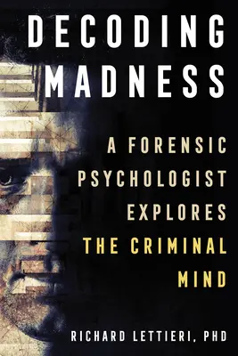 Descifrando la locura: Un psicólogo forense explora la mente criminal - Decoding Madness: A Forensic Psychologist Explores the Criminal Mind