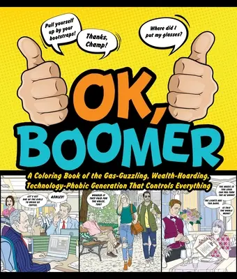 Ok Boomer: A Coloring Book of the Gas-Guzzling, Wealth-Hoarding, Technology-Phobic Generation That Controls Everything (Un libro para colorear de la generación que huele a gasolina, acapara la riqueza y es fóbica a la tecnología y lo controla todo) - Ok Boomer: A Coloring Book of the Gas-Guzzling, Wealth-Hoarding, Technology-Phobic Generation That Controls Everything