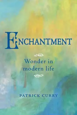 Encantamiento: La maravilla en la vida moderna - Enchantment: Wonder in Modern Life