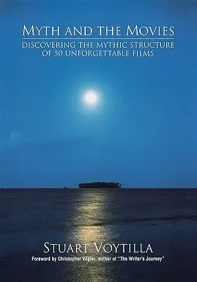 El mito y el cine: descubriendo la estructura mítica de 50 películas inolvidables - Myth & the Movies: Discovering the Myth Structure of 50 Unforgettable Films