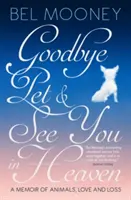 Goodbye Pet, and See You in Heaven - A Memoir of Animals, Love and Loss (Adiós, mascota, nos vemos en el cielo: memorias de animales, amor y pérdida) - Goodbye Pet, and See You in Heaven - A Memoir of Animals, Love and Loss