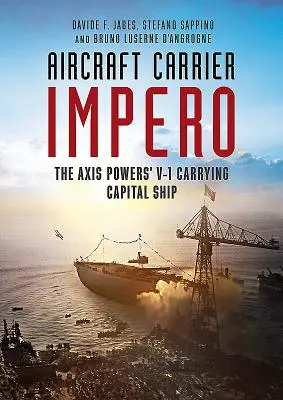 Portaaviones Impero: La nave capital de las potencias del Eje portadora de V-1 - Aircraft Carrier Impero: The Axis Powers' V-1 Carrying Capital Ship