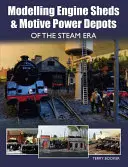 Modelado de cocheras y depósitos de fuerza motriz de la era del vapor - Modelling Engine Sheds & Motive Power Depots of the Steam Era