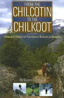 Del Chilcotin al Chilkoot: Selección de rutas del norte de la Columbia Británica - From the Chilcotin to the Chilkoot: Selected Hikes of Northern British Columbia