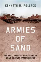 Ejércitos de arena: Pasado, presente y futuro de la eficacia militar árabe - Armies of Sand: The Past, Present, and Future of Arab Military Effectiveness