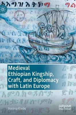 Realeza, artesanía y diplomacia etíopes medievales con Europa Latina - Medieval Ethiopian Kingship, Craft, and Diplomacy with Latin Europe