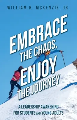 Abraza el caos, disfruta del viaje: Un despertar del liderazgo para estudiantes y jóvenes adultos - Embrace the Chaos, Enjoy the Journey: A Leadership Awakening for Students and Young Adults