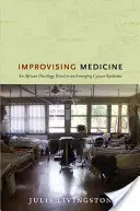 Improvisando la medicina: Una sala de oncología africana en una epidemia de cáncer emergente - Improvising Medicine: An African Oncology Ward in an Emerging Cancer Epidemic