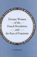 Las mujeres desviadas de la Revolución Francesa y el surgimiento del feminismo - Deviant Women of the French Revolution and the Rise of Feminism