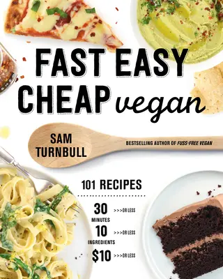 Fast Easy Cheap Vegan: 101 Recetas que puedes hacer en 30 minutos o menos, por 10 dólares o menos, ¡y con 10 ingredientes o menos! - Fast Easy Cheap Vegan: 101 Recipes You Can Make in 30 Minutes or Less, for $10 or Less, and with 10 Ingredients or Less!