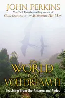 El mundo es como lo sueñas: Enseñanzas del Amazonas y los Andes - The World Is as You Dream It: Teachings from the Amazon and Andes