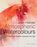 Acuarelas atmosféricas de Jean Haines: Pintar con libertad, expresión y estilo - Jean Haines' Atmospheric Watercolours: Painting with Freedom, Expression and Style