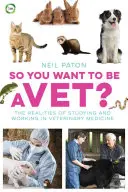 ¿Así que quieres ser veterinario? La realidad de estudiar y trabajar en veterinaria - So You Want to Be a Vet?: The Realities of Studying and Working in Veterinary Medicine